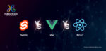 Svelte Vs Vue Vs React : Comparing The JavaScript Frameworks